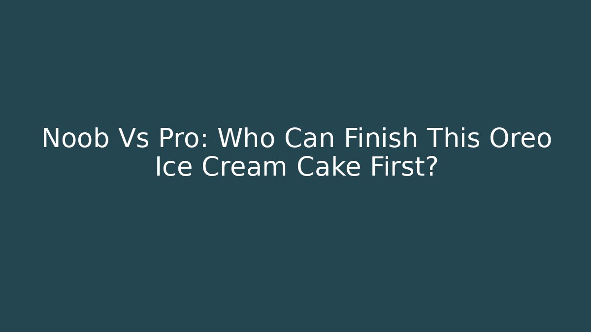 Noob Vs Pro: Who Can Finish This Oreo Ice Cream Cake First? - Critter Realm