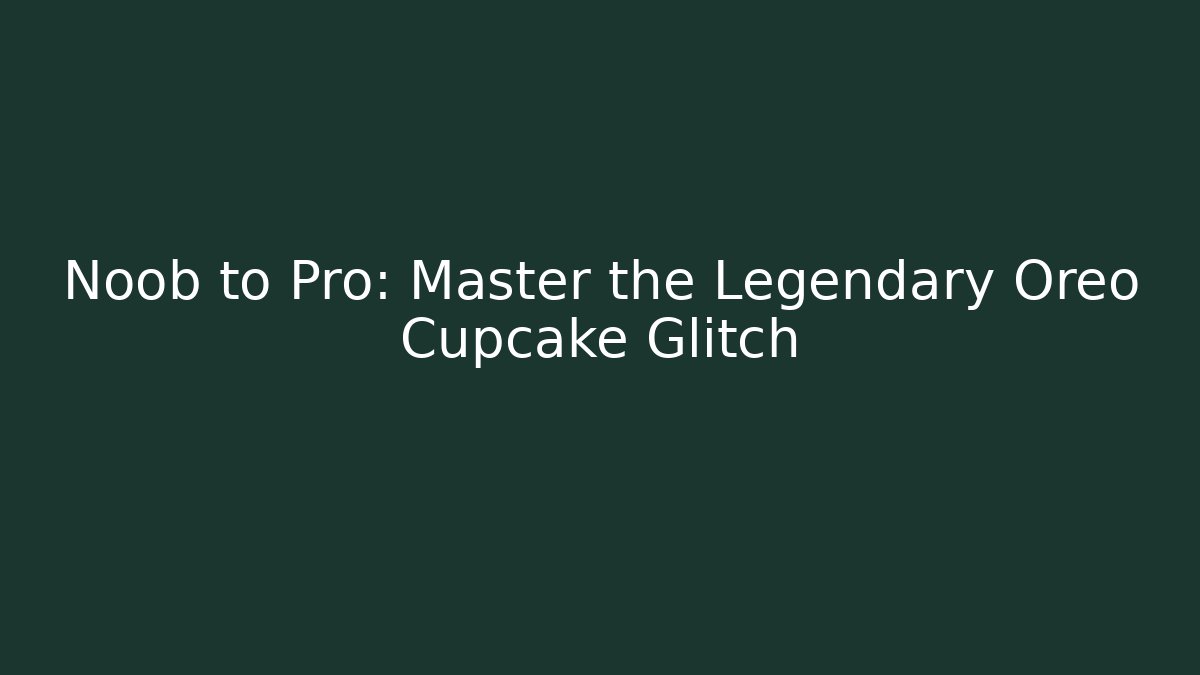 Noob to Pro: Master the Legendary Oreo Cupcake Glitch