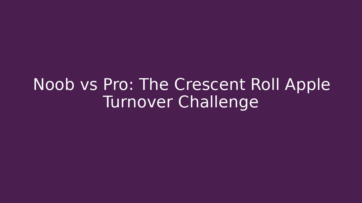 Noob vs Pro: The Crescent Roll Apple Turnover Challenge