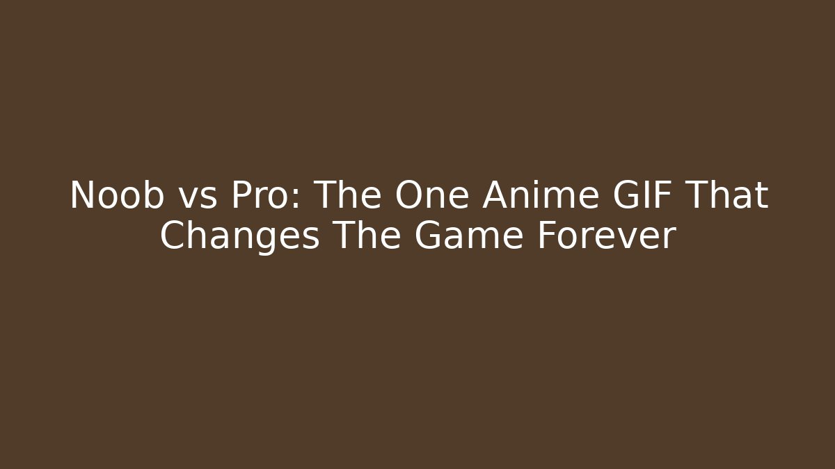Noob vs Pro: The One Anime GIF That Changes The Game Forever
