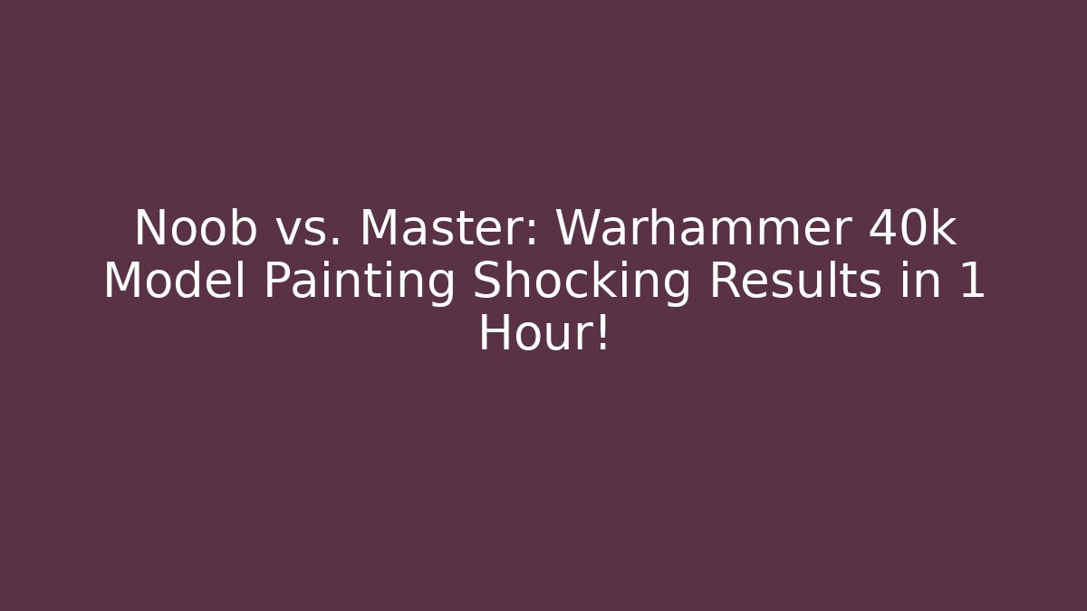Noob vs. Master: Warhammer 40k Model Painting Shocking Results in 1 Hour!
