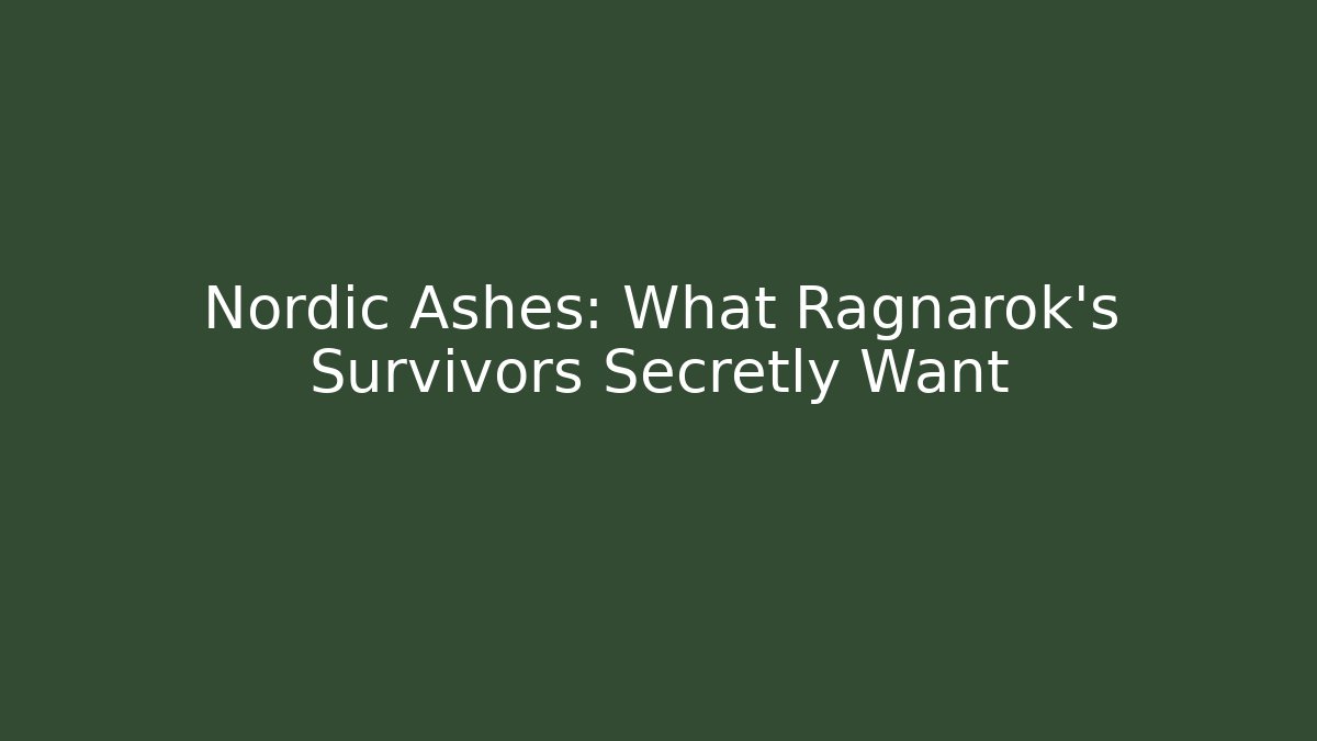 Nordic Ashes: What Ragnarok’s Survivors Secretly Want
