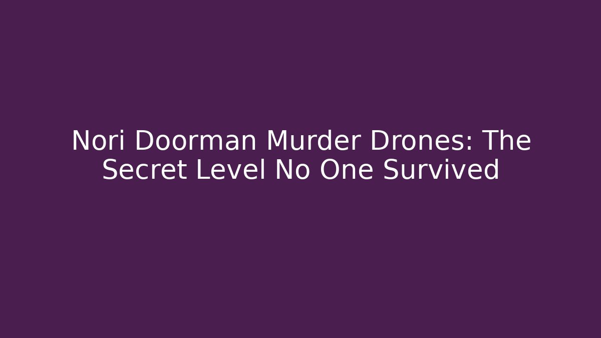 Nori Doorman Murder Drones: The Secret Level No One Survived