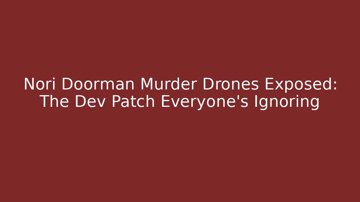 Nori Doorman Murder Drones Exposed: The Dev Patch Everyone's Ignoring - Critter Realm