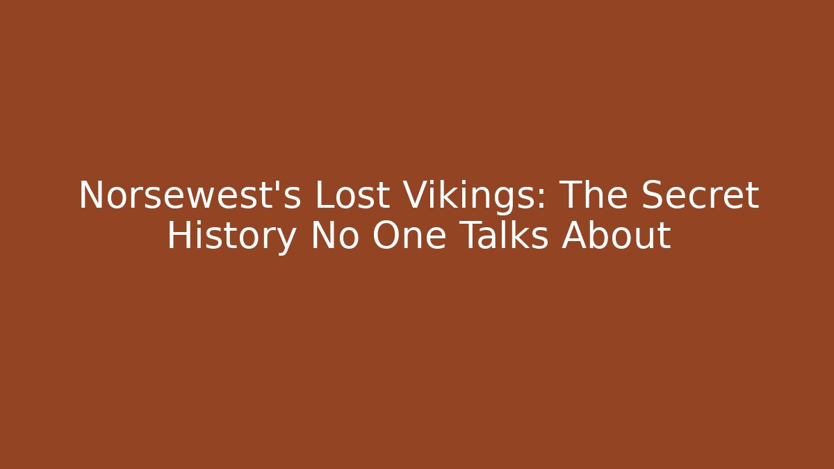 Norsewest's Lost Vikings: The Secret History No One Talks About