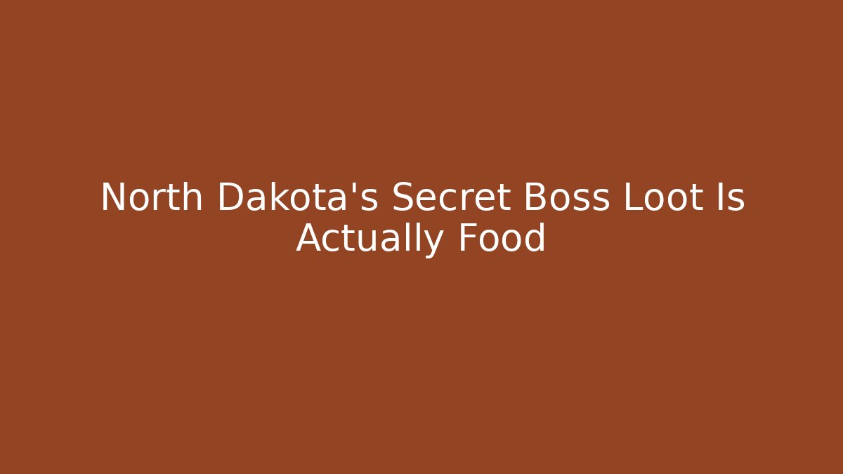 North Dakota's Secret Boss Loot Is Actually Food