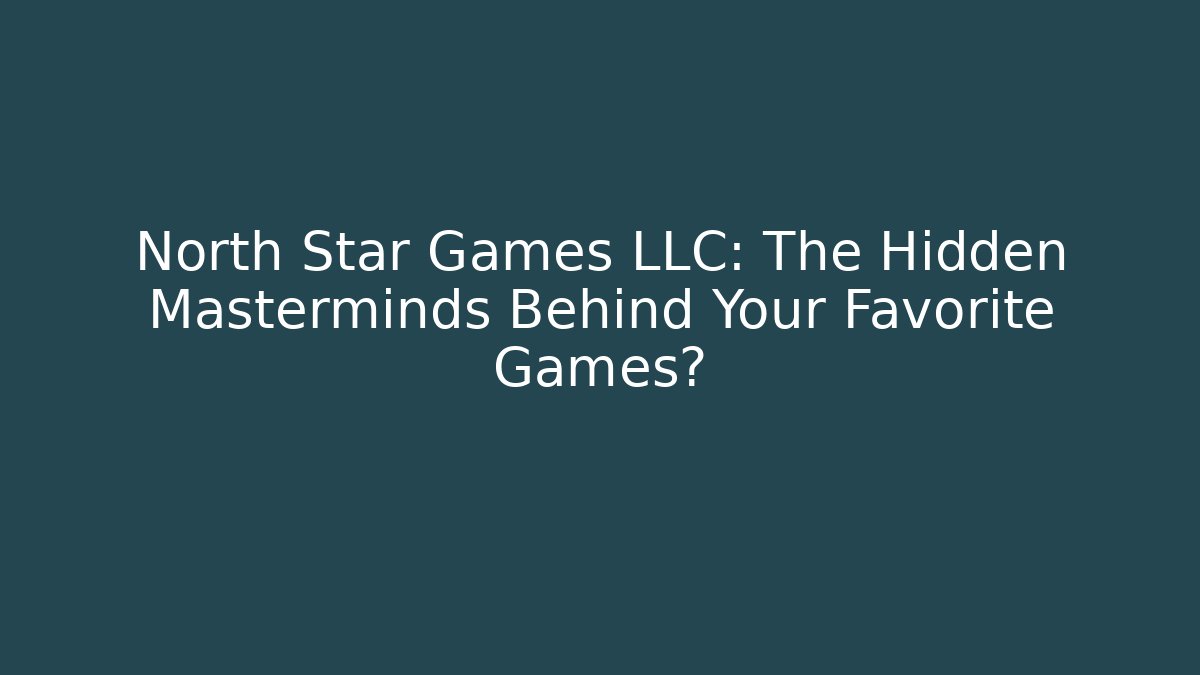 North Star Games LLC: The Hidden Masterminds Behind Your Favorite Games? - Critter Realm