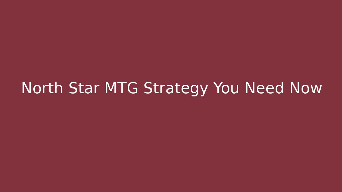 North Star MTG Strategy You Need Now