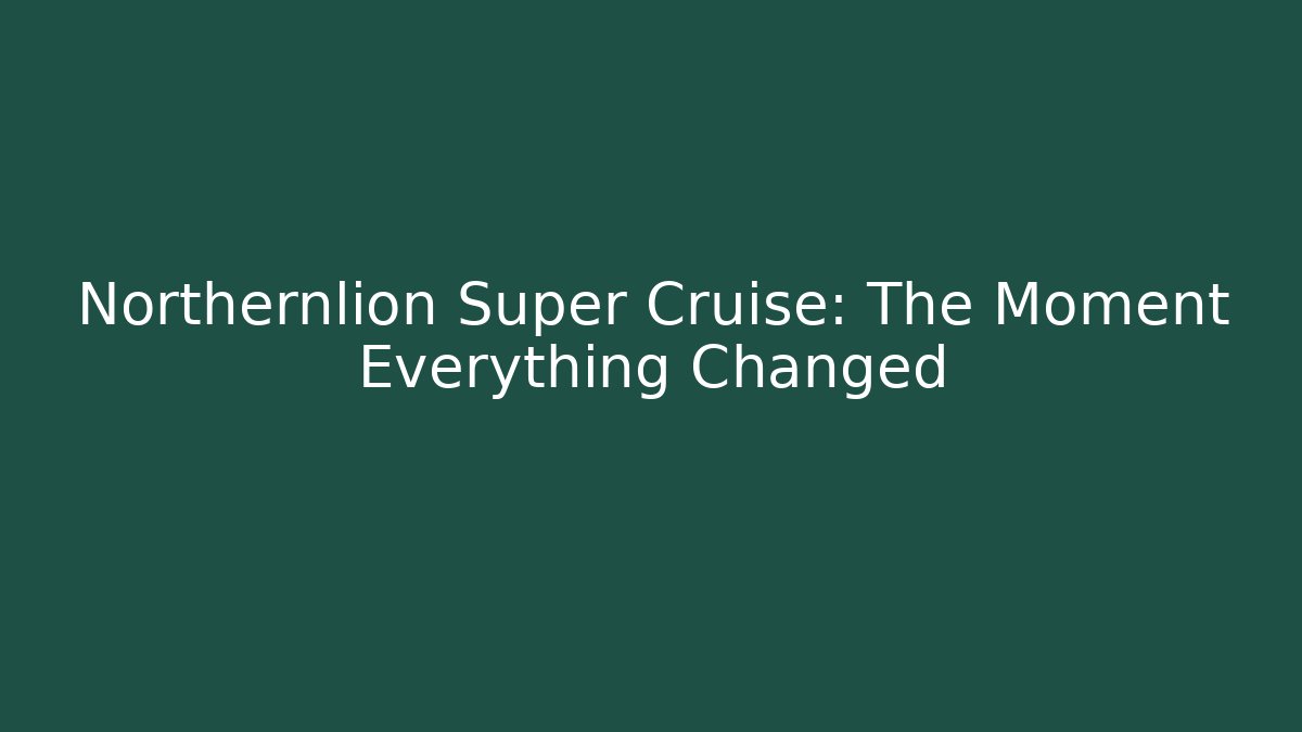 Northernlion Super Cruise: The Moment Everything Changed