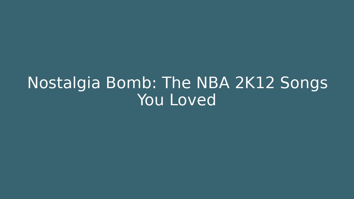 Nostalgia Bomb: The NBA 2K12 Songs You Loved - Critter Realm