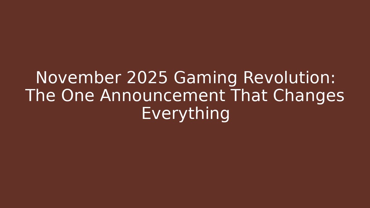 November 2025 Gaming Revolution: The One Announcement That Changes Everything