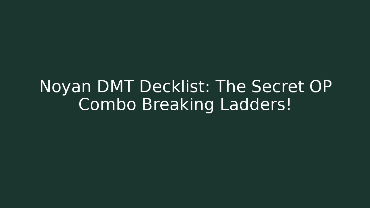 Noyan DMT Decklist: The Secret OP Combo Breaking Ladders!