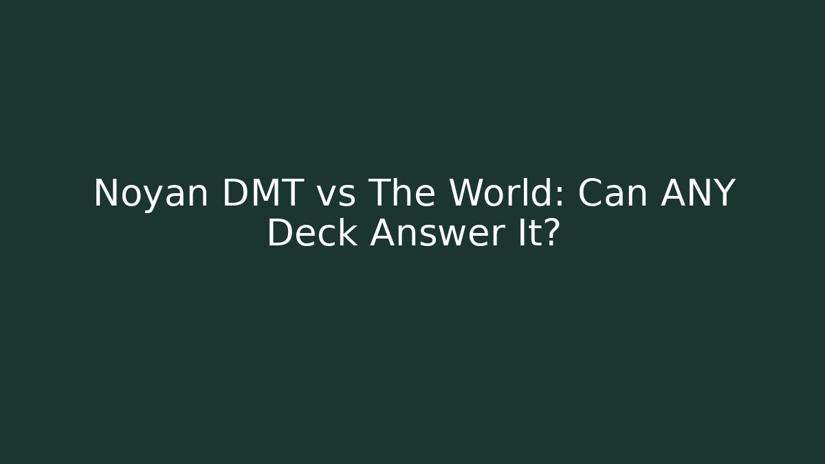 Noyan DMT vs The World: Can ANY Deck Answer It?