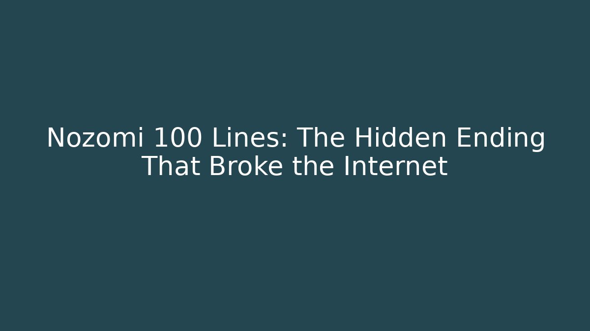 Nozomi 100 Lines: The Hidden Ending That Broke the Internet