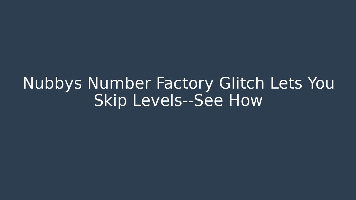 Nubbys Number Factory Glitch Lets You Skip Levels—See How