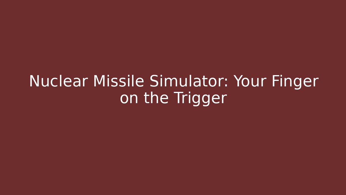 Nuclear Missile Simulator: Your Finger on the Trigger - Critter Realm