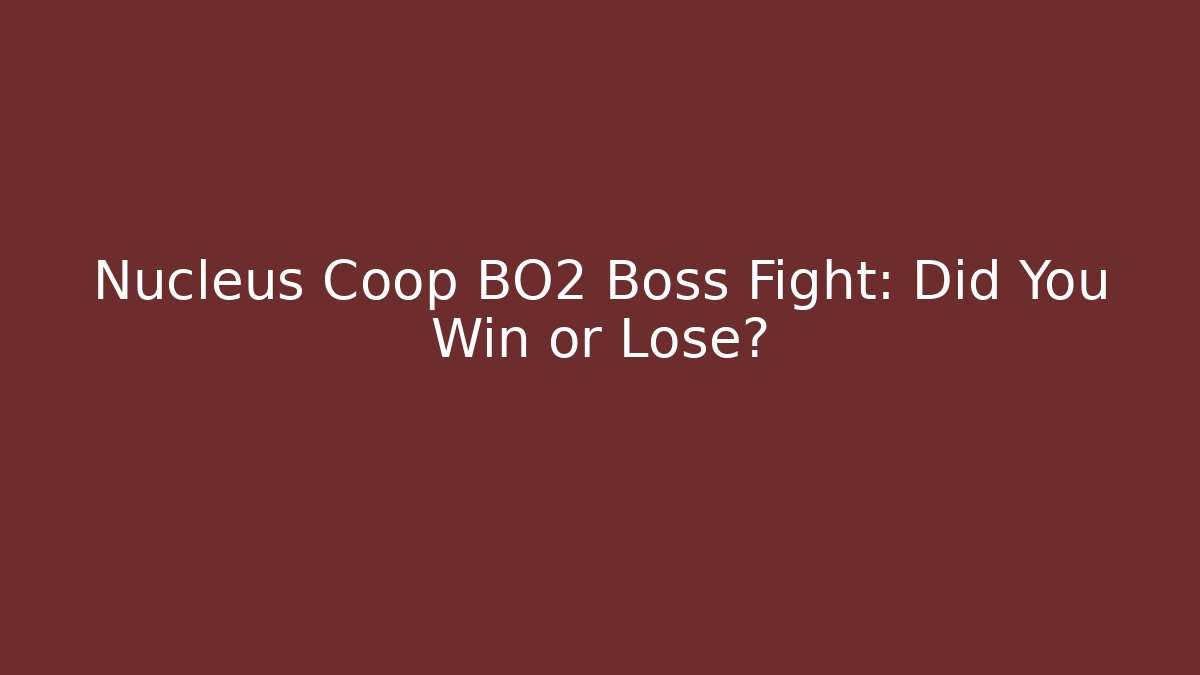 Nucleus Coop BO2 Boss Fight: Did You Win or Lose? - Critter Realm