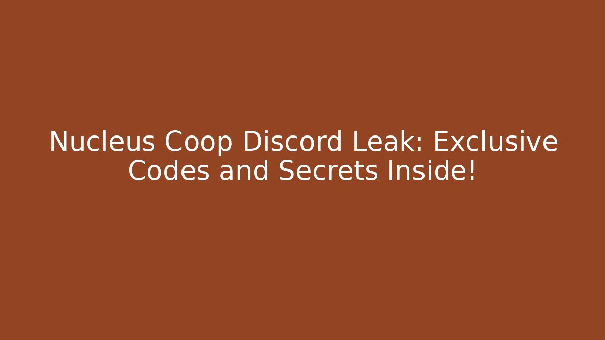 Nucleus Coop Discord Leak: Exclusive Codes and Secrets Inside!