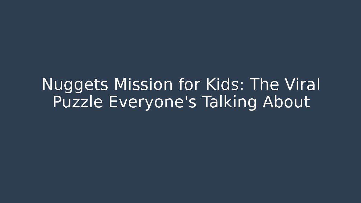 Nuggets Mission for Kids: The Viral Puzzle Everyone’s Talking About