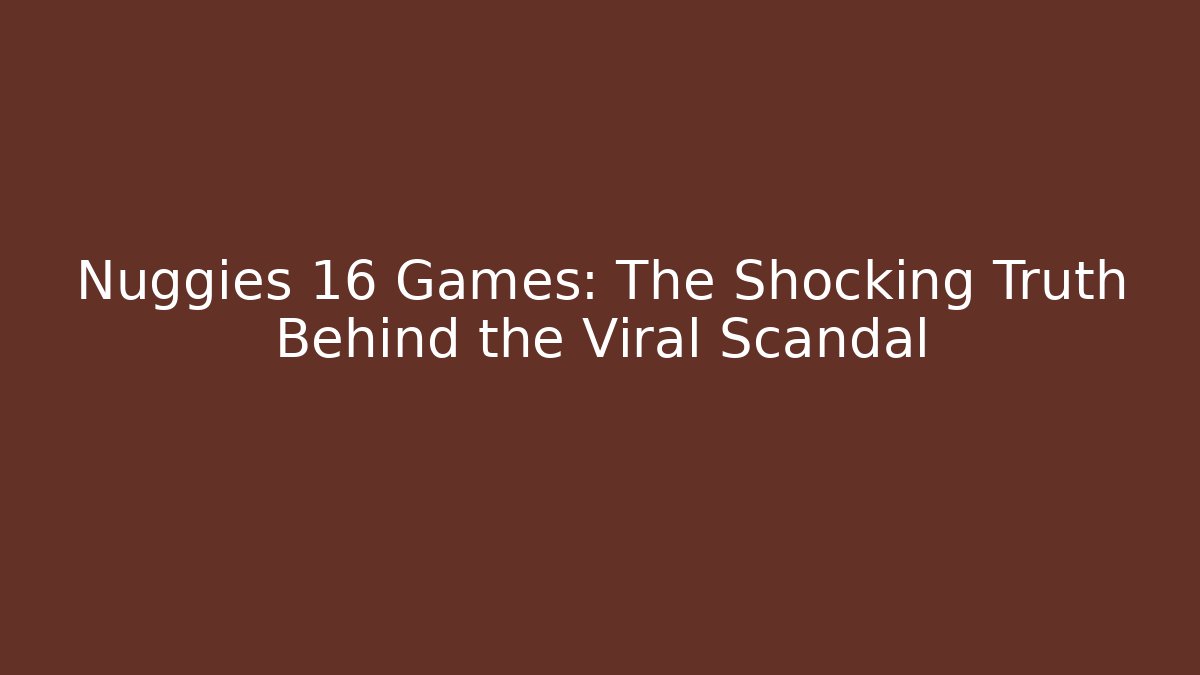 Nuggies 16 Games: The Shocking Truth Behind the Viral Scandal - Critter Realm