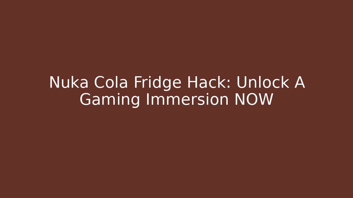 Nuka Cola Fridge Hack: Unlock A+ Gaming Immersion NOW - Critter Realm