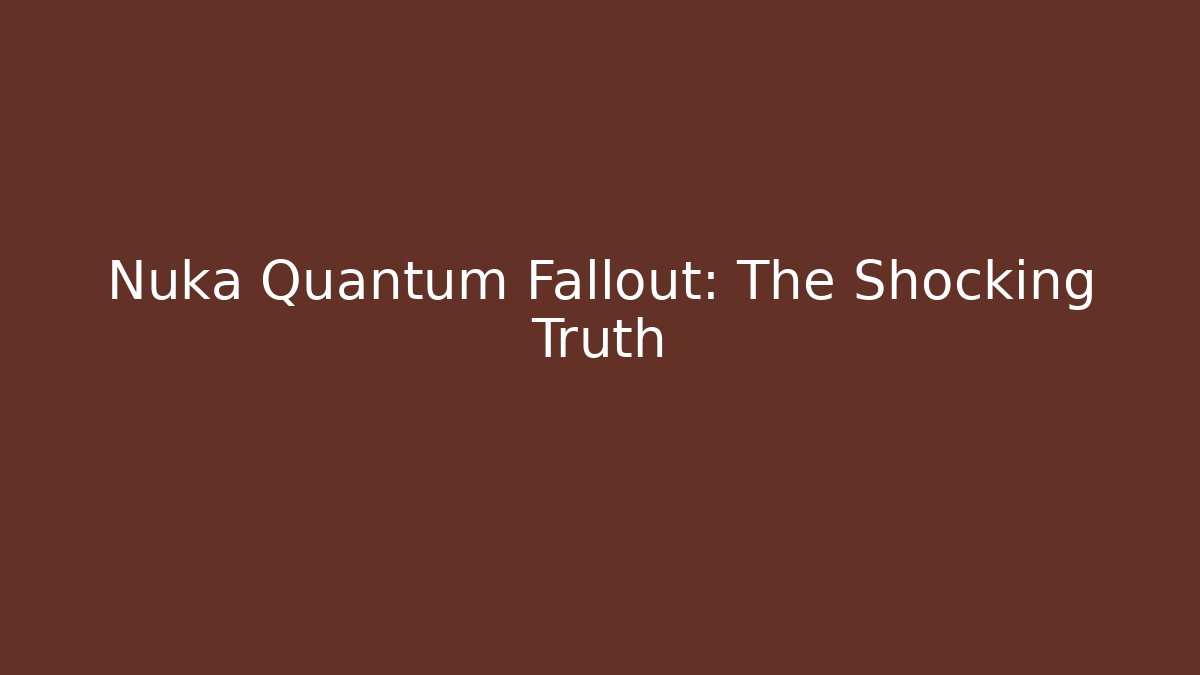 Nuka Quantum Fallout: The Shocking Truth
