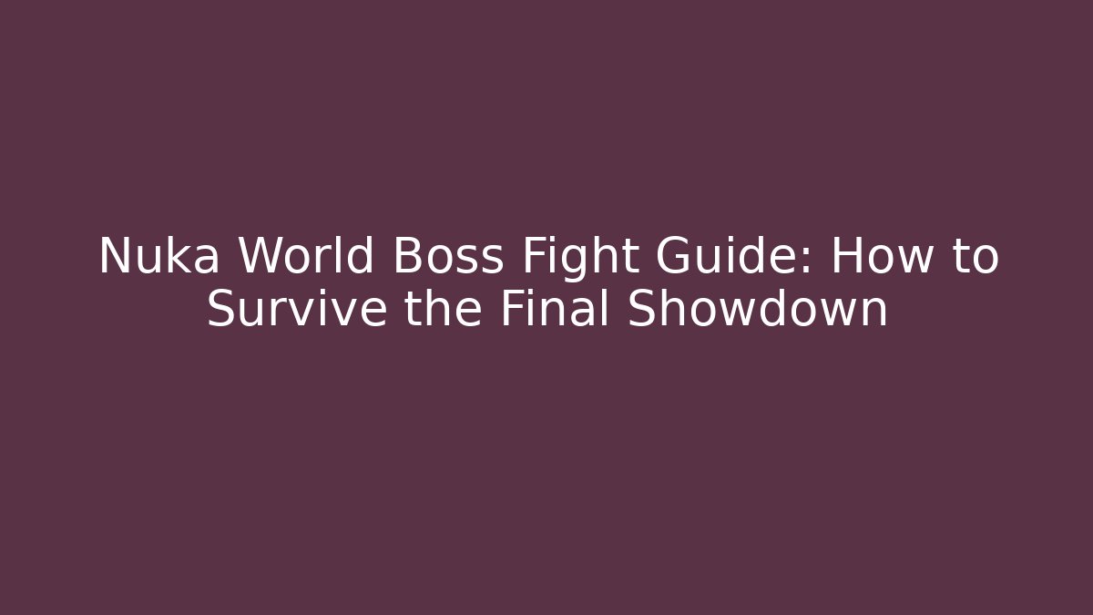 Nuka World Boss Fight Guide: How to Survive the Final Showdown