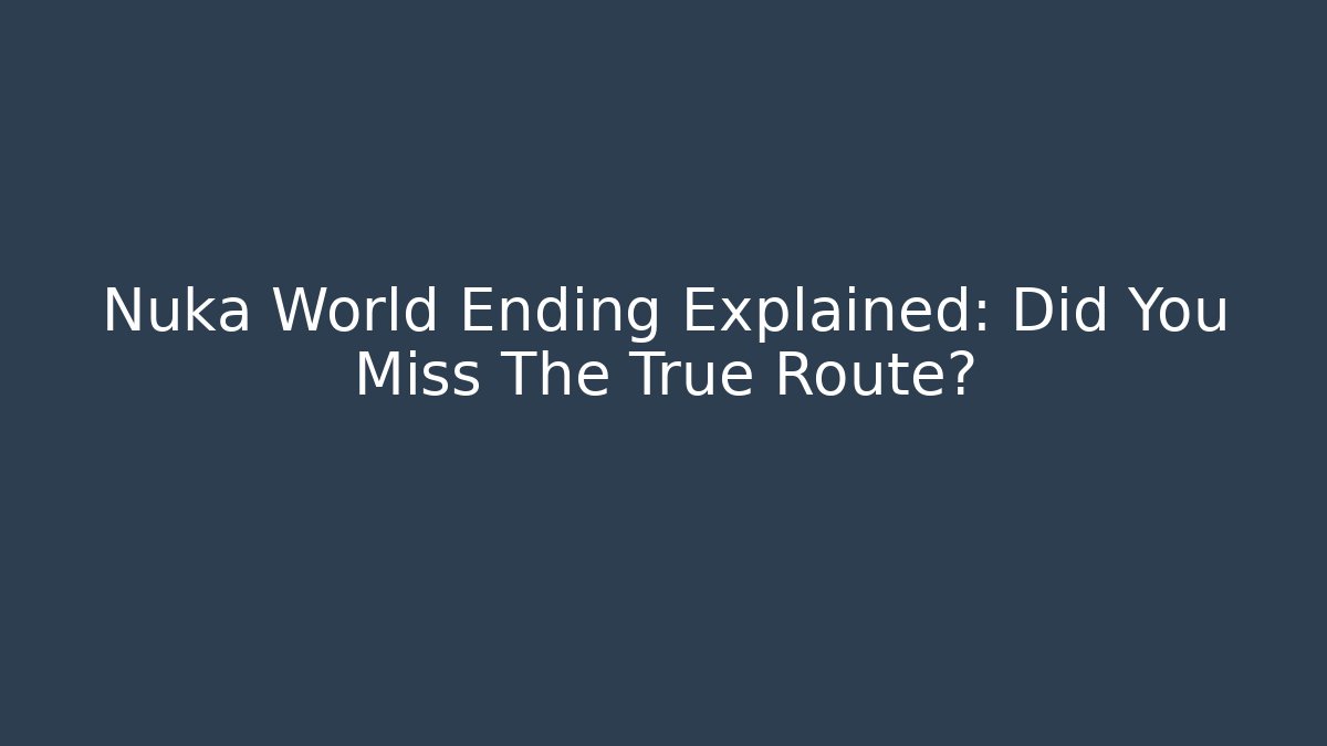 Nuka World Ending Explained: Did You Miss The True Route?