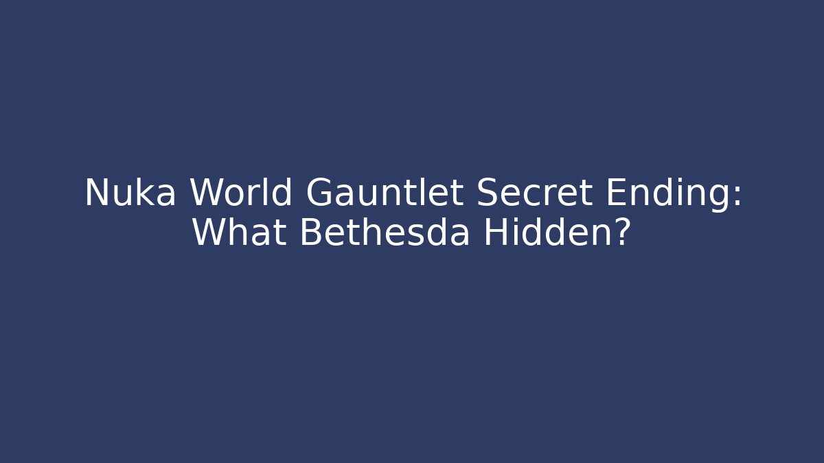 Nuka World Gauntlet Secret Ending: What Bethesda Hidden?