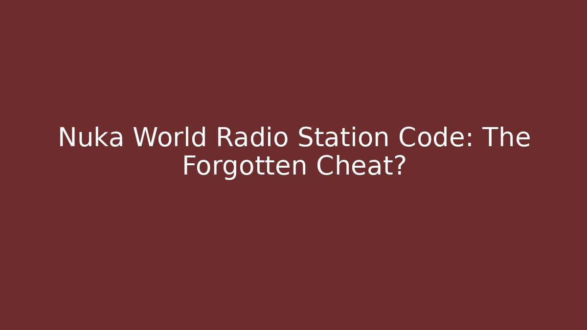 Nuka World Radio Station Code: The Forgotten Cheat?