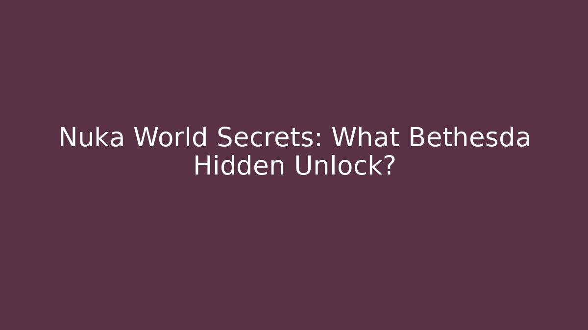 Nuka World Secrets: What Bethesda Hidden Unlock?