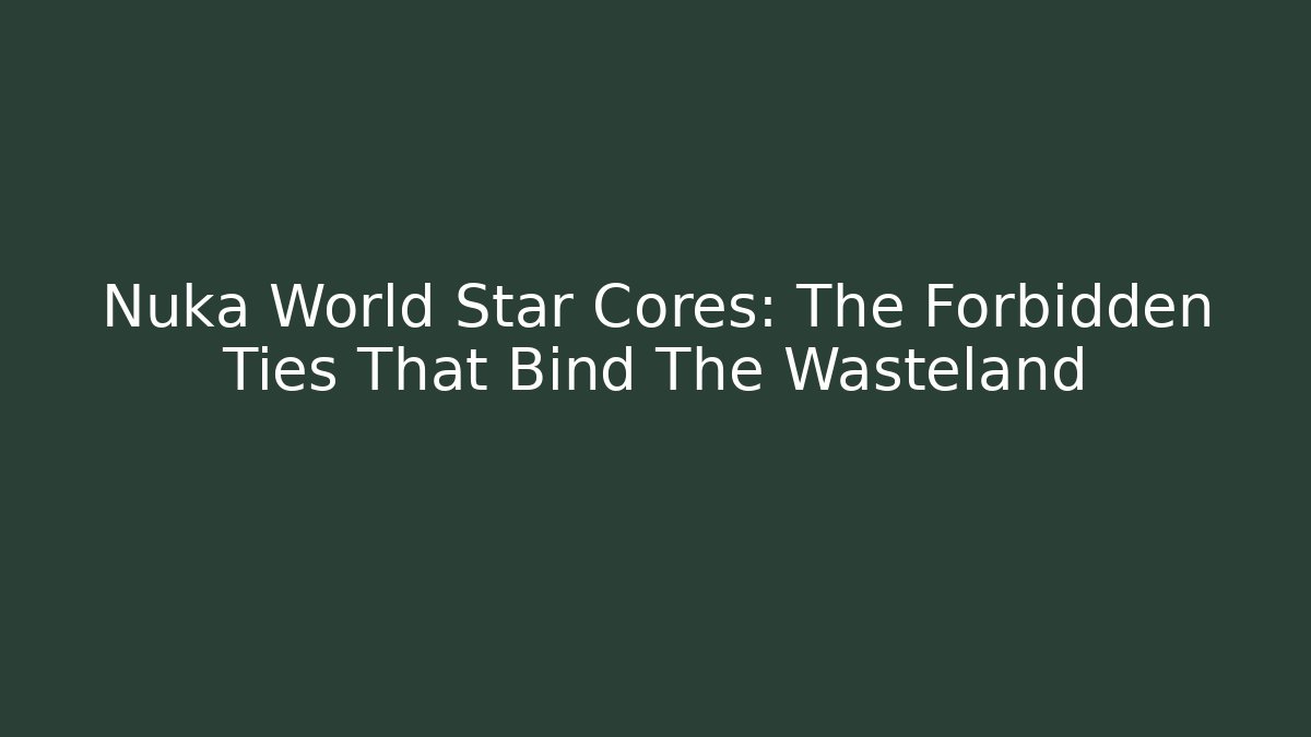 Nuka World Star Cores: The Forbidden Ties That Bind The Wasteland - Critter Realm