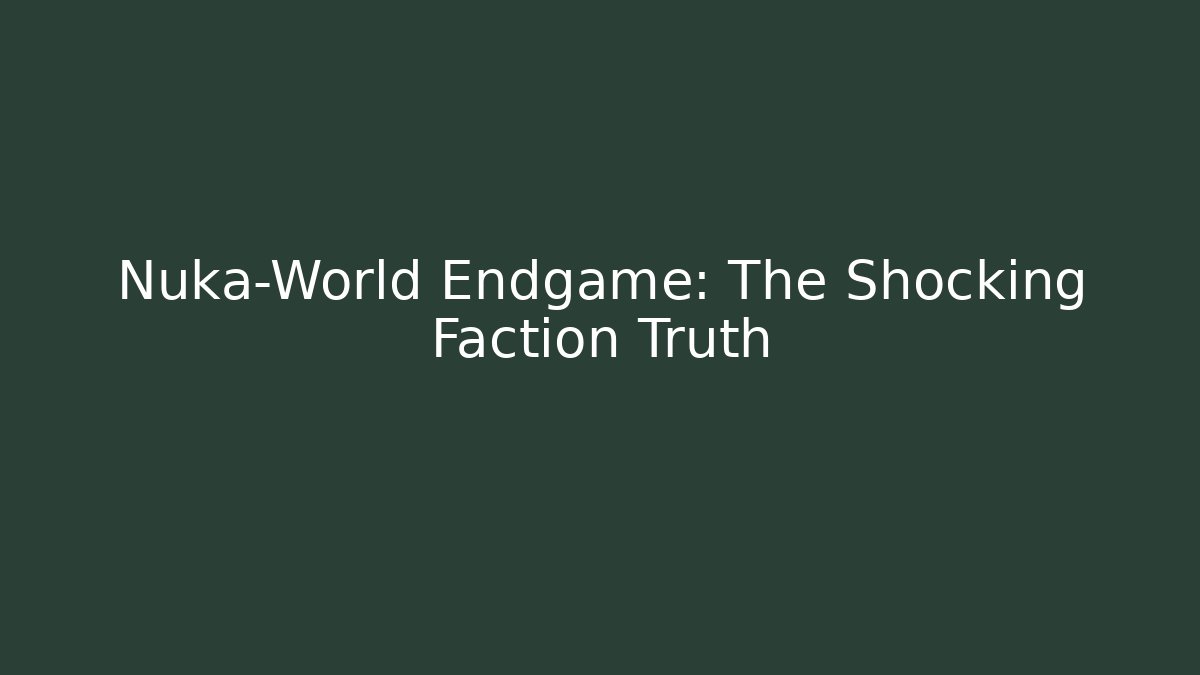 Nuka-World Endgame: The Shocking Faction Truth