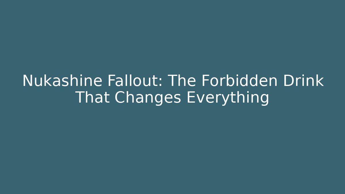 Nukashine Fallout: The Forbidden Drink That Changes Everything - Critter Realm