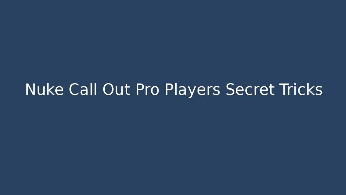 Nuke Call Out Pro Players Secret Tricks