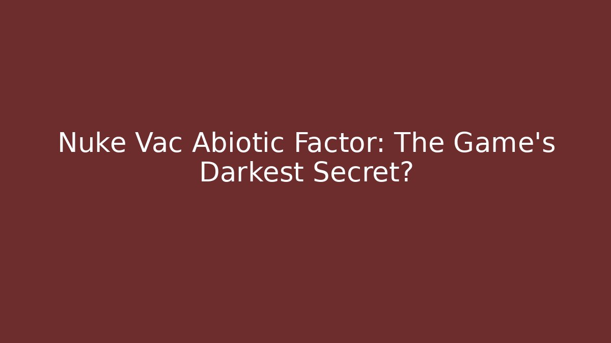Nuke Vac Abiotic Factor: The Game's Darkest Secret? - Critter Realm