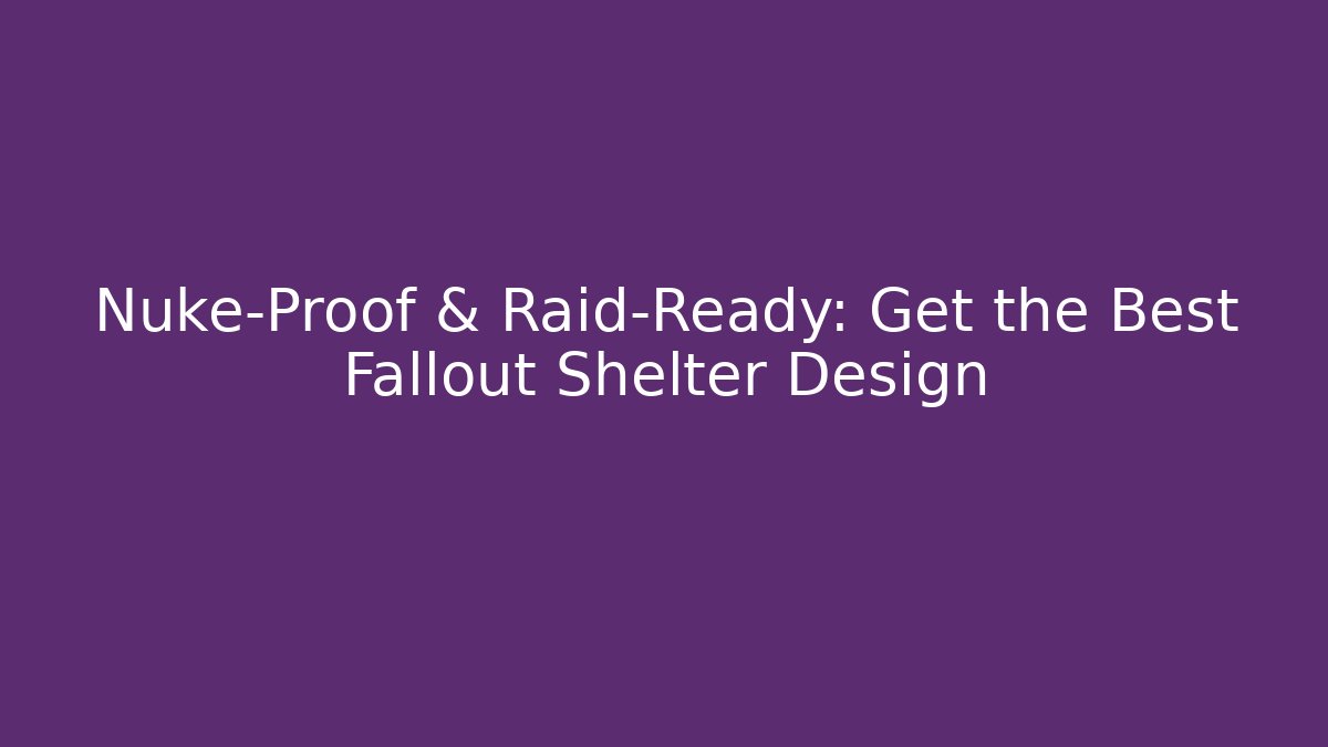 Nuke-Proof & Raid-Ready: Get the Best Fallout Shelter Design - Critter Realm