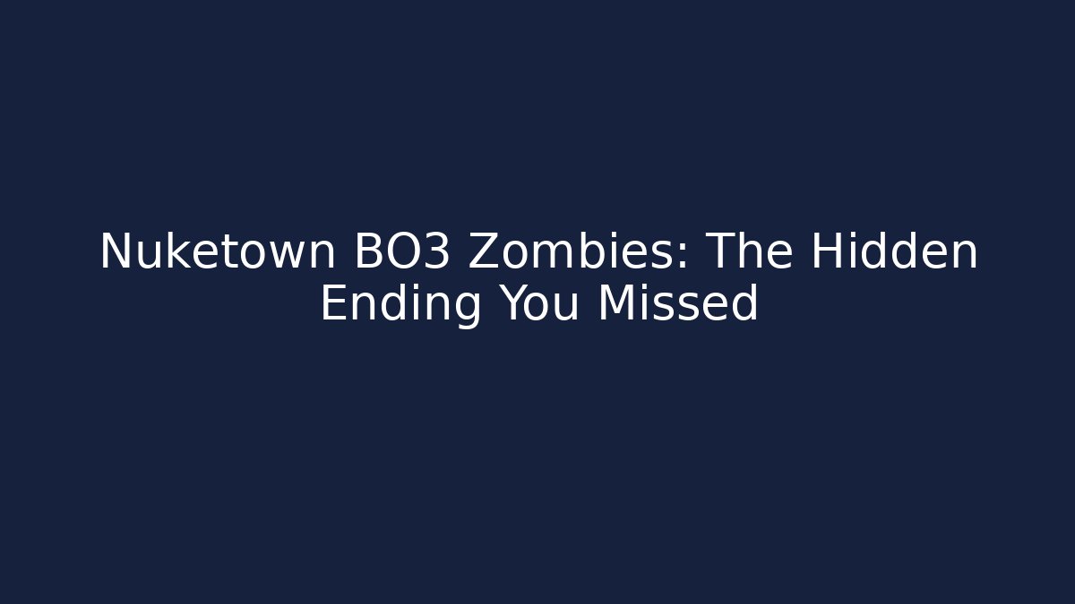 Nuketown BO3 Zombies: The Hidden Ending You Missed