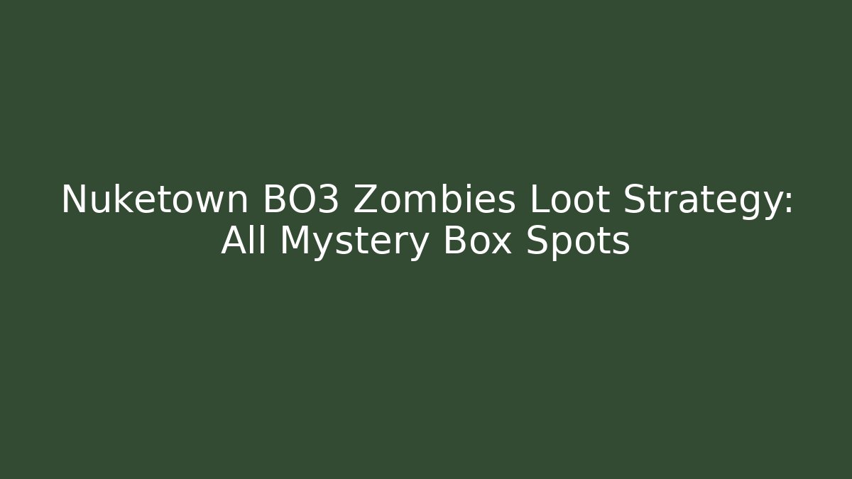 Nuketown BO3 Zombies Loot Strategy: All Mystery Box Spots