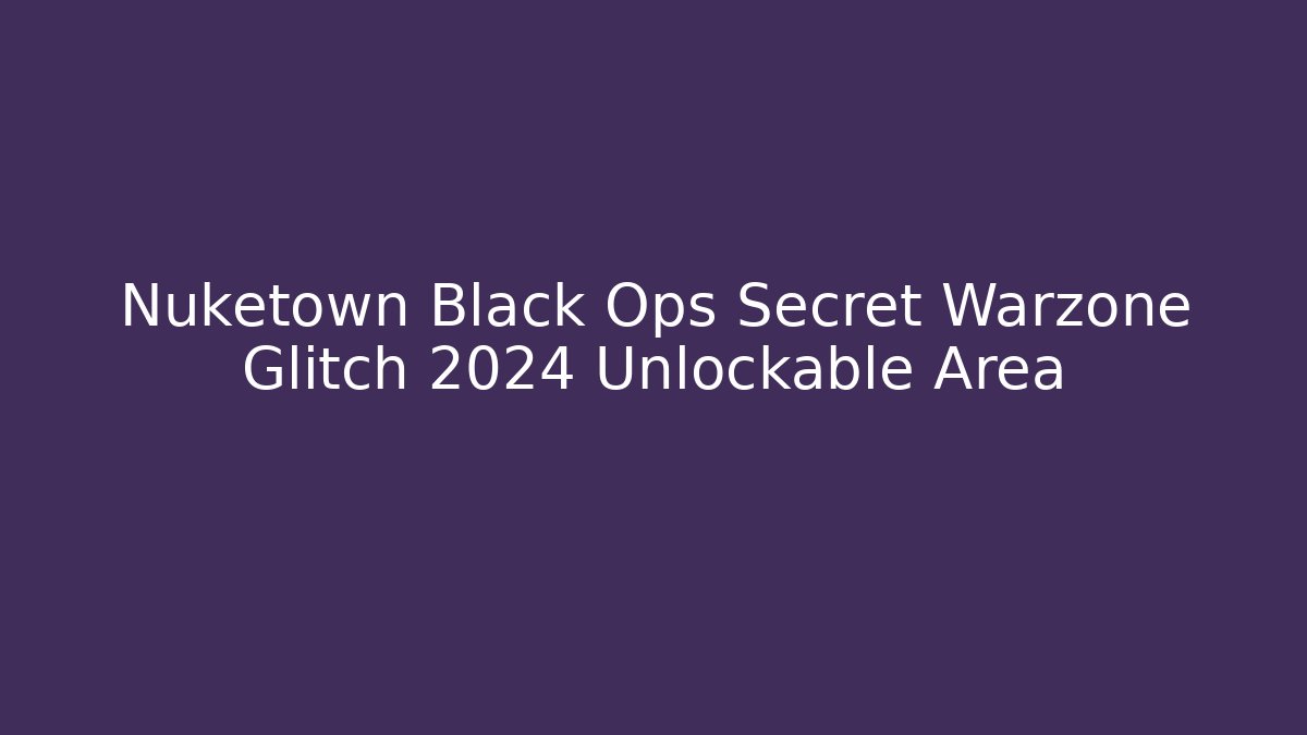 Nuketown Black Ops Secret Warzone Glitch 2024 Unlockable Area