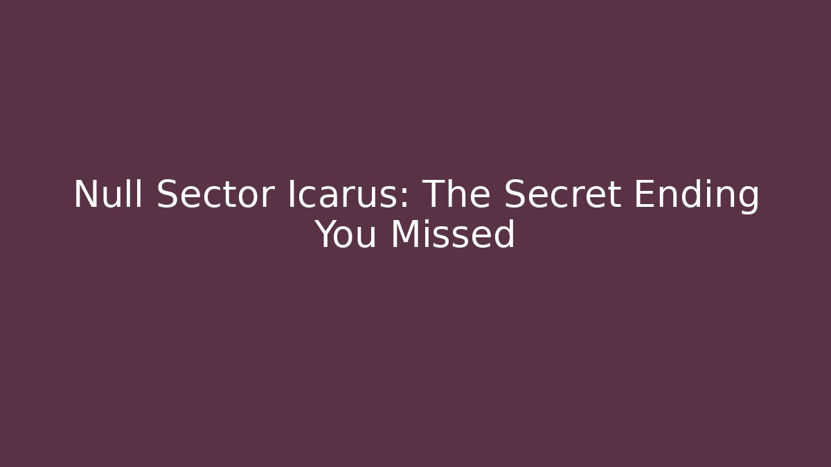 Null Sector Icarus: The Secret Ending You Missed