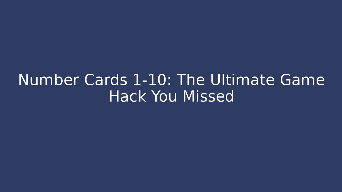 Number Cards 1-10: The Ultimate Game Hack You Missed