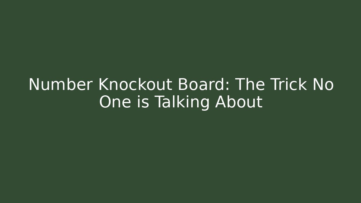 Number Knockout Board: The Trick No One is Talking About