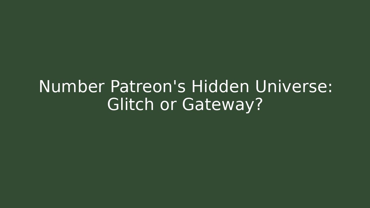 Number Patreon's Hidden Universe: Glitch or Gateway?