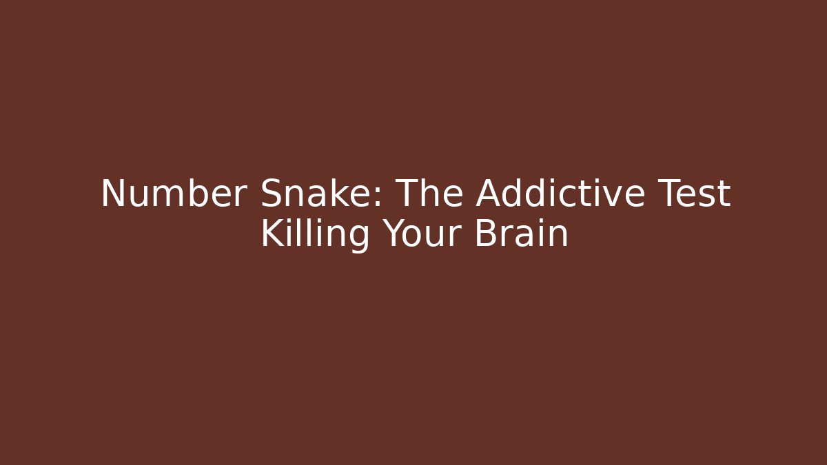Number Snake: The Addictive Test Killing Your Brain