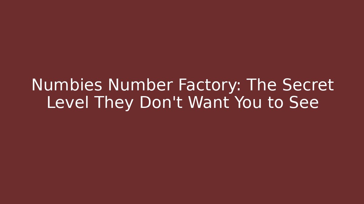 Numbies Number Factory: The Secret Level They Don’t Want You to See