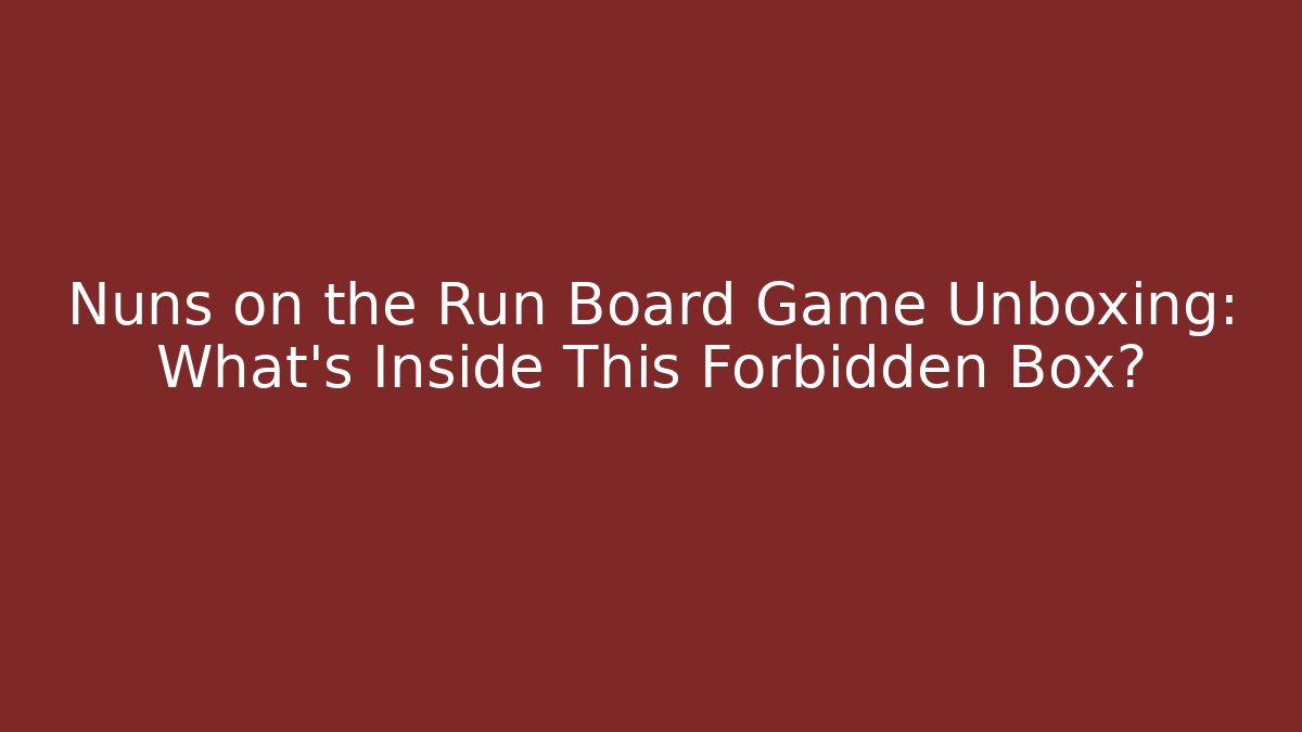 Nuns on the Run Board Game Unboxing: What’s Inside This Forbidden Box?