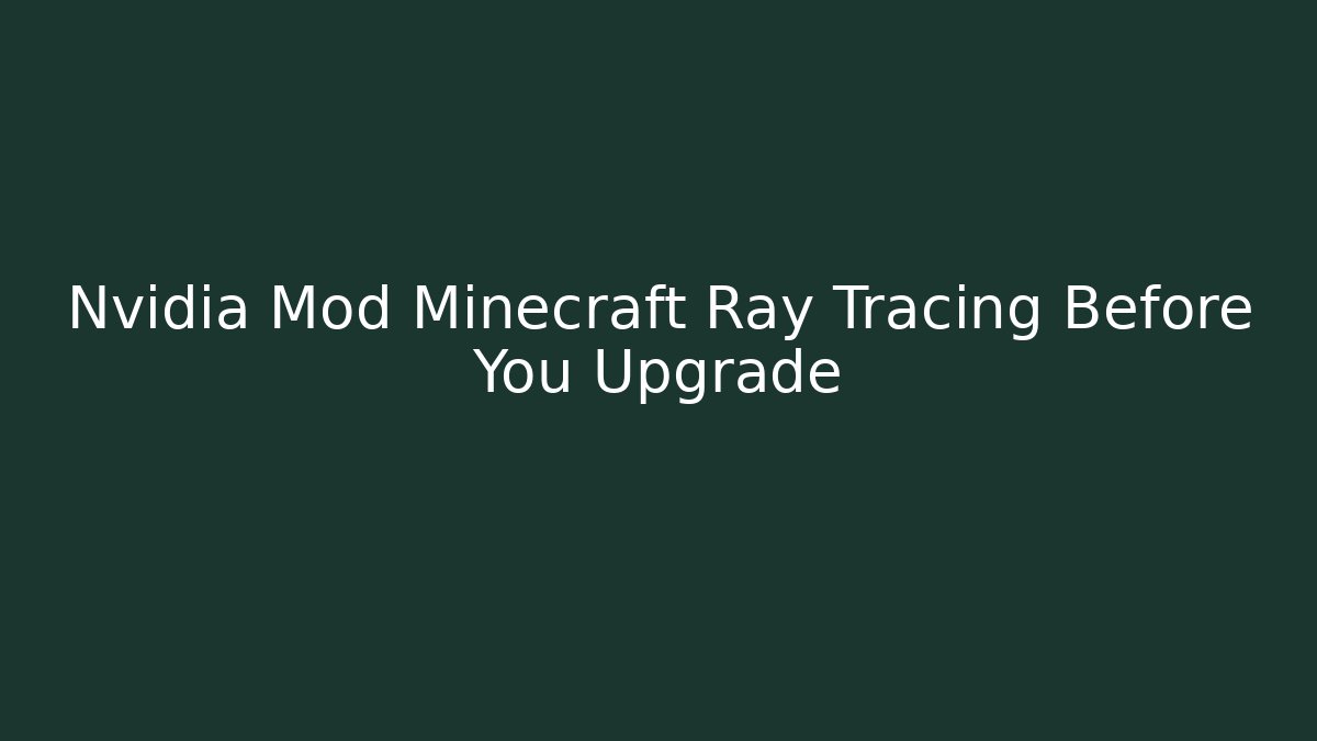 Nvidia Mod Minecraft Ray Tracing Before You Upgrade
