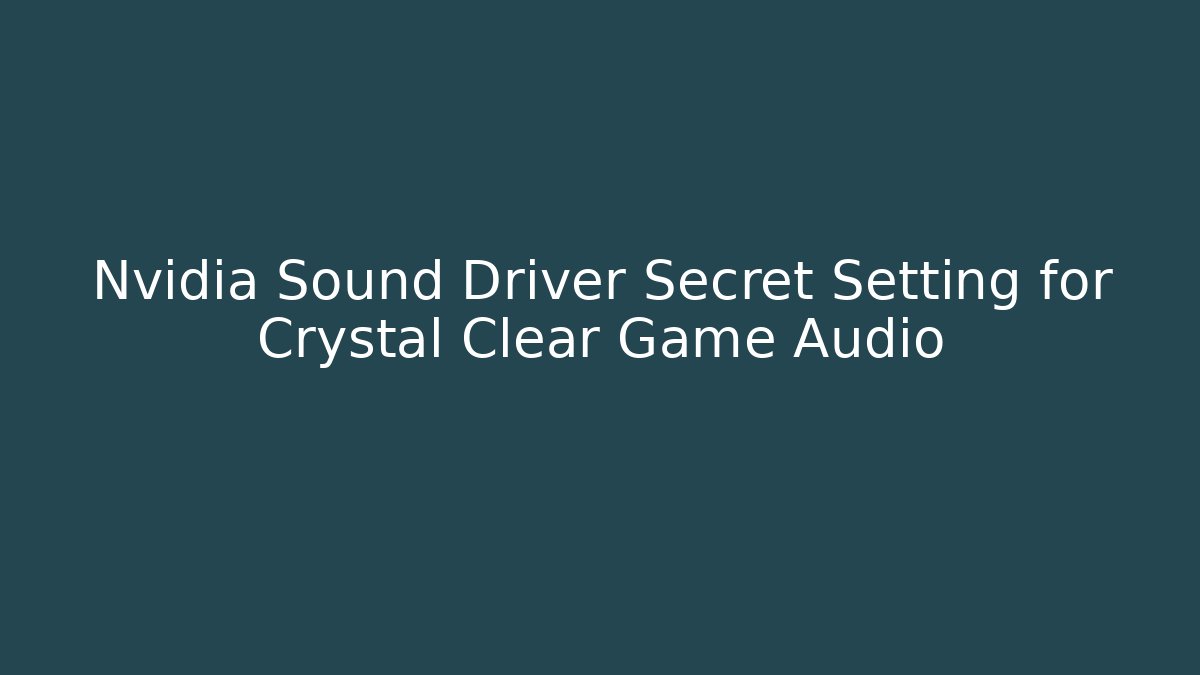 Nvidia Sound Driver Secret Setting for Crystal Clear Game Audio
