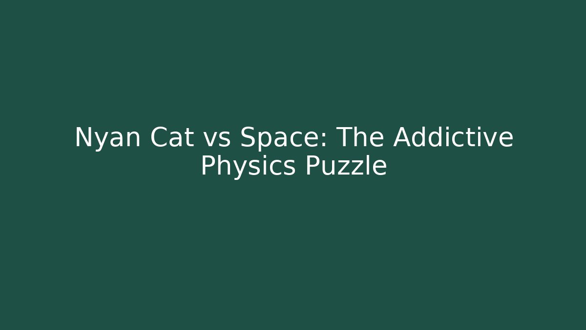 Nyan Cat vs Space: The Addictive Physics Puzzle
